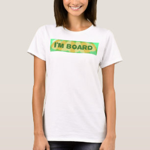 I am Bored: Latest Funny bored Inspirational ideas T-Shirt