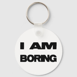 I Am Boring Key Ring