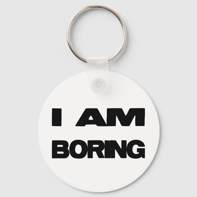 I Am Boring Key Ring (Front)