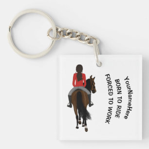 I am born to ride but forced to work funny horse key ring