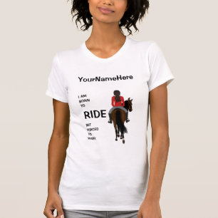 I am born to ride but forced to work funny horse T T-Shirt