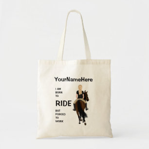 I am born to ride but forced to work funny horse tote bag