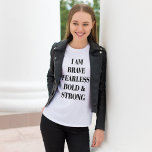 I AM BRAVE FEARLESS BOLD & STRONG T-Shirt<br><div class="desc">Girly-Girl-Graphics at Zazzle: I AM BRAVE FEARLESS BOLD & STRONG T-Shirt - This Customisable Amazing Modern Teen Girls and Women's Fun Empowerment Feminist Fashion Style T-Shirt features a Stylish Trendy Cool Simple Sophisticated Black on White Text and makes a Uniquely Awesome Birthday, Christmas, Mother's Day, or Any Day Party Celebrations...</div>