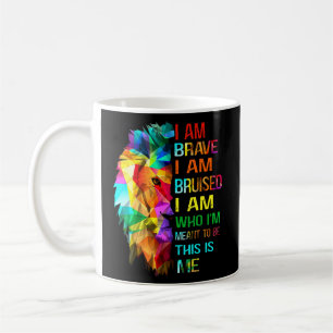 I Am-Brave I Am Bruised I Am Who Im Meant To Be Th Coffee Mug