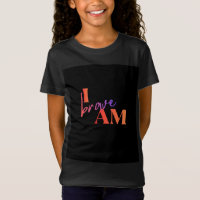 I Am Brave T-Shirt for Girls