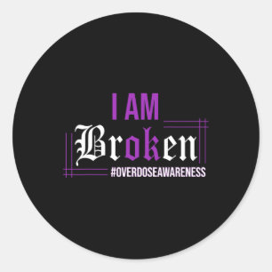 I Am Broken Overdose Awareness Apparel Classic Round Sticker