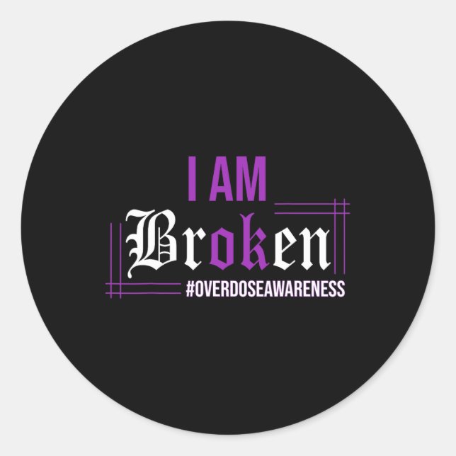 I Am Broken Overdose Awareness Apparel  Classic Round Sticker (Front)