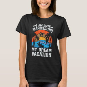 I Am Busy Manifesting My Dream Vacation Inspirat T-Shirt