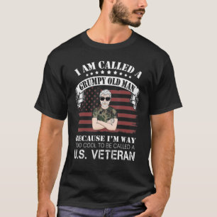 I Am Called A Grumpy Old Man Because I'm Way Too C T-Shirt