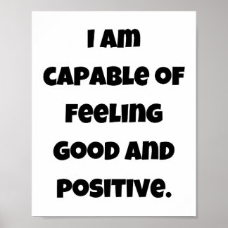 I am capable of feeling good and positive poster