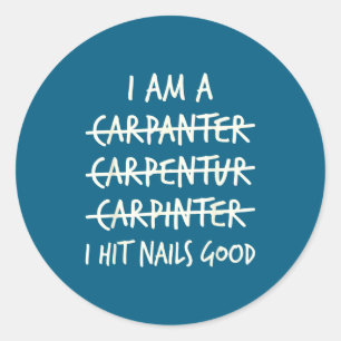I am carpanter carpentur carpinter i hit nials goo classic round sticker