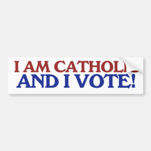 I am catholic and I vote Bumper Sticker