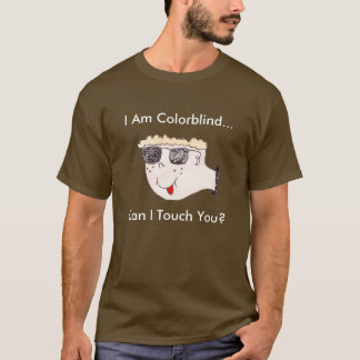 "I am colorblind...can I touch you?" T-Shirt