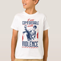 I Am Comfortable With Violence Martial Arts Fighte