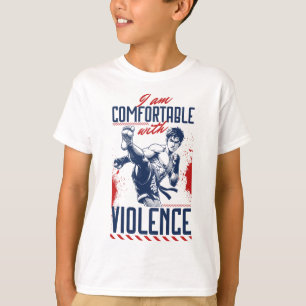 I Am Comfortable With Violence Martial Arts Fighte T-Shirt