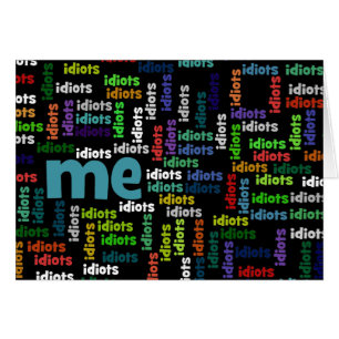 I am Completely Surrounded by a Group of Idiots