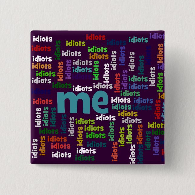 I am Completely Surrounded by a Group of Idiots 15 Cm Square Badge (Front)