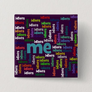 I am Completely Surrounded by a Group of Idiots 15 Cm Square Badge