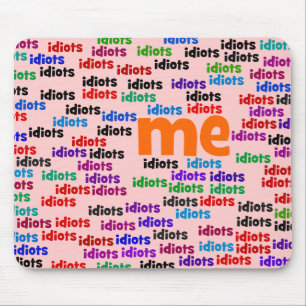 I am Completely Surrounded by a Group of Idiots Mouse Mat