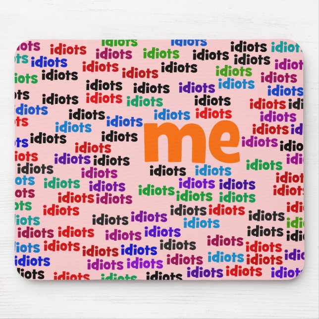 I am Completely Surrounded by a Group of Idiots Mouse Mat (Front)