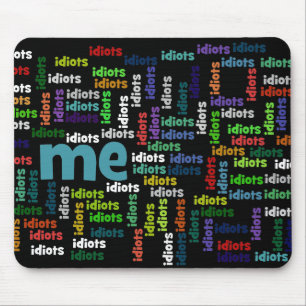 I am Completely Surrounded by a Group of Idiots Mouse Mat