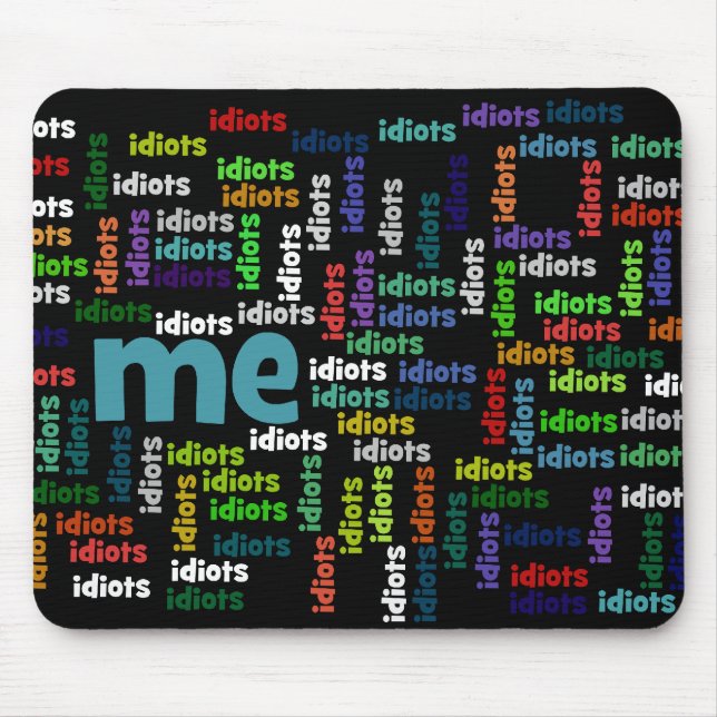 I am Completely Surrounded by a Group of Idiots Mouse Mat (Front)