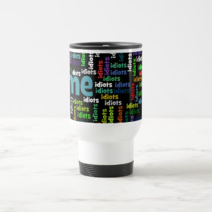 I am Completely Surrounded by a Group of Idiots Travel Mug