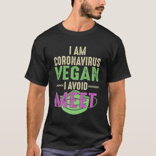 I Am Coronavirus Vegan I Avoid Meet Funny T-Shirt