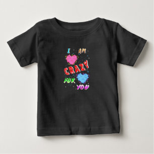 I Am Crazy For You Baby T-Shirt