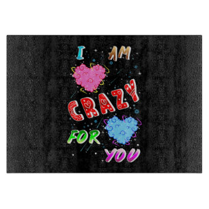 I Am Crazy For You Cutting Board