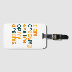 I am creating the life of my dreams  luggage tag