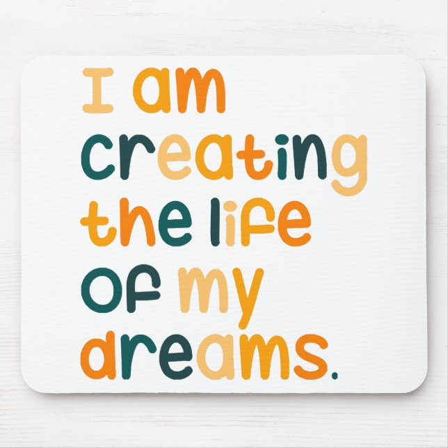 I am creating the life of my dreams  mouse mat (Front)