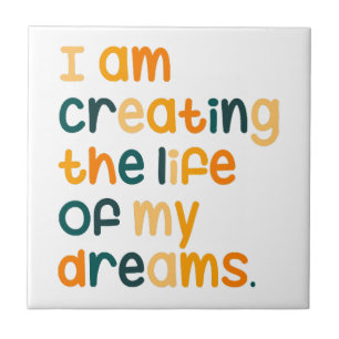 I am creating the life of my dreams tile