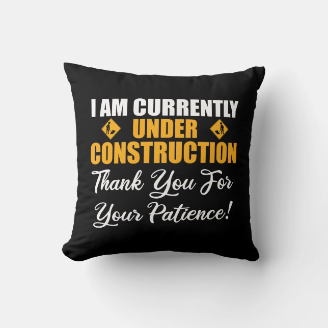 I Am Currently Under Construction Cushion (Front)