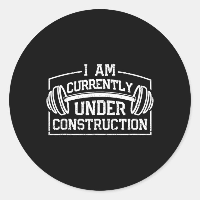 I Am Currently Under Construction Funny Gym Workou Classic Round Sticker (Front)