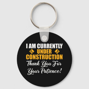 I Am Currently Under Construction Key Ring
