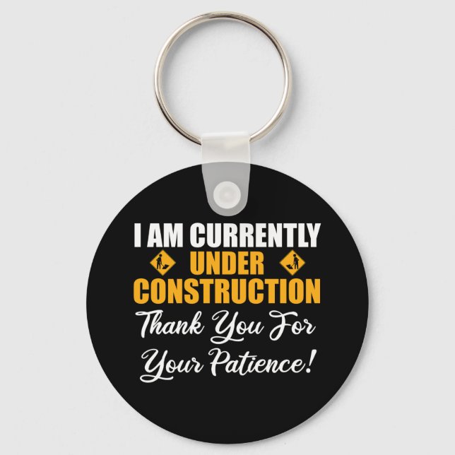 I Am Currently Under Construction Key Ring (Front)