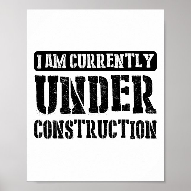 I Am Currently Under Construction -------.  Poster (Front)