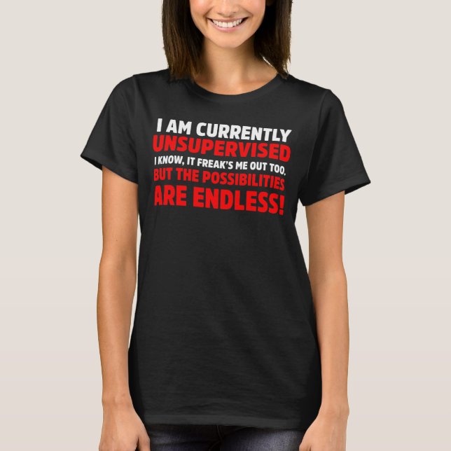 i am Currently Unsupervised Funny Mischief T-Shirt (Front)