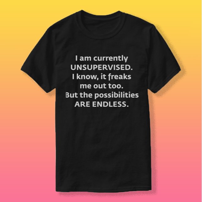 I am currently UNSUPERVISED T-Shirt (Creator Uploaded)