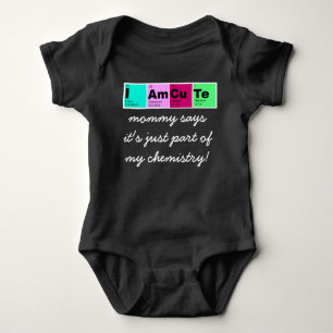 I Am CuTe (mummy says part of my chemistry!) Baby Bodysuit