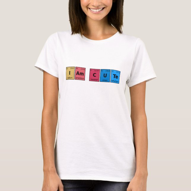 I am Cute Periodic Table T-Shirt (Front)