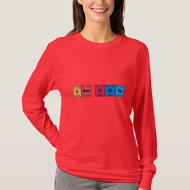 I am Cute Periodic Table T-Shirt (Front)