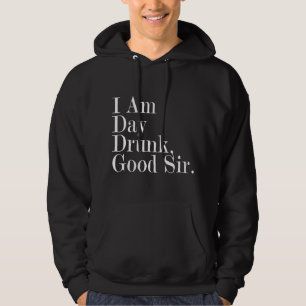 I Am Day Drunk Good Sir Vintage Drink Wine Hoodie