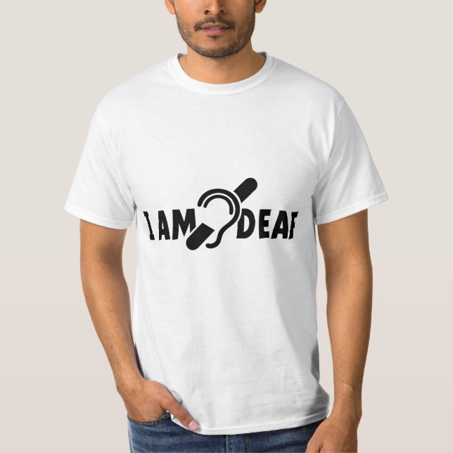 I am deaf. Limited hearing. Deaf, hearing-impaired T-Shirt (Front)