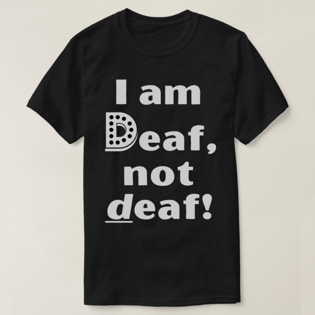 I am Deaf not deaf T-Shirt (Design Front)