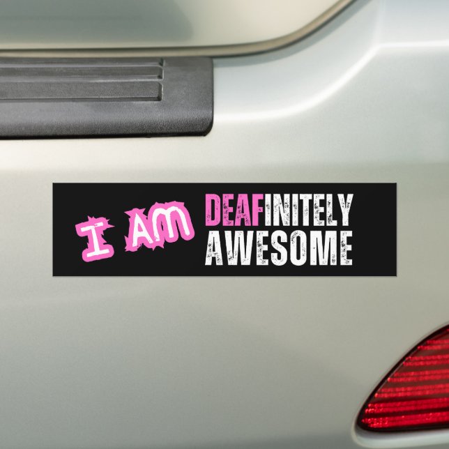 I am Deafinitely Awesome - Deaf Bumper Sticker (On Car)