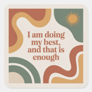 I Am Doing My Best, And That Is Enough Square Sticker