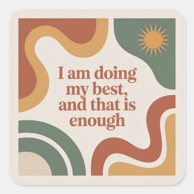 I Am Doing My Best, And That Is Enough Square Sticker (Front)