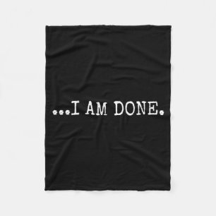 I Am Done Funny Sarcastic Novelty Humour Graphic Fleece Blanket